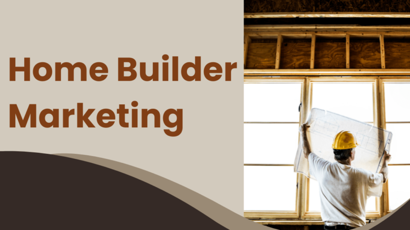 6 Best Creative Home Builder Marketing Strategies